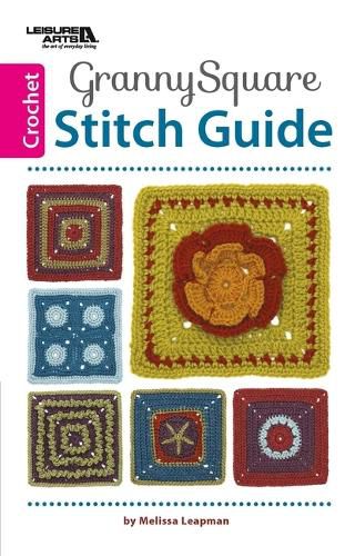 Cover image for Granny Square Stitch Guide: Get Ready to Mix Up!: This Exciting Stitch Guide Presents 12 Variations of the Classic Granny Square, Plus 10 Bonus Blocks That Jazz Up a Sampler Throw