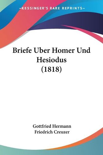 Cover image for Briefe Uber Homer Und Hesiodus (1818)