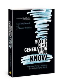 Cover image for So the Next Generation Will Know: Preparing Young Christians for a Challenging World