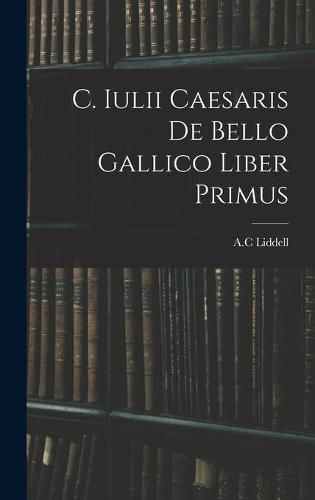 Cover image for C. Iulii Caesaris De Bello Gallico Liber Primus