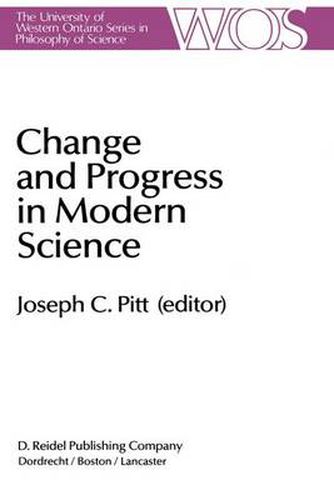 Cover image for Change and Progress in Modern Science: Papers related to and arising from the Fourth International Conference on History and Philosophy of Science, Blacksburg, Virginia, November 1982