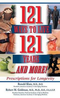 Cover image for 121 Ways to Live 121 Years . . . And More: Prescriptions for Longevity