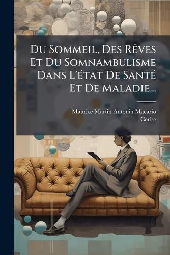 Cover image for Du Sommeil, Des Reves Et Du Somnambulisme Dans L'etat De Sante Et De Maladie...