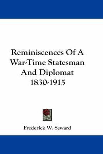 Cover image for Reminiscences of a War-Time Statesman and Diplomat 1830-1915