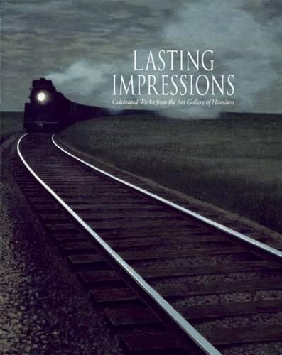 Cover image for Lasting Impressions/Images Inoubliables: Celebrated Works from the Art Gallery of Hamilton/Oeuvres Celebres de L'Art Gallery of Hamilton