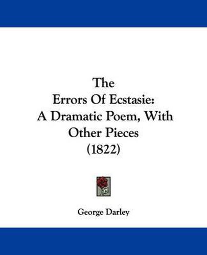 Cover image for The Errors of Ecstasie: A Dramatic Poem, with Other Pieces (1822)