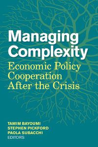 Cover image for Managing Complexity: Economic Policy Cooperation after the Crisis