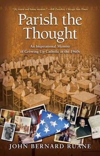 Cover image for Parish the Thought: An Inspirational Memoir of Growing Up Catholic in the 1960s