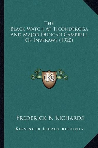 The Black Watch at Ticonderoga and Major Duncan Campbell of the Black Watch at Ticonderoga and Major Duncan Campbell of Inverawe (1920) Inverawe (1920)