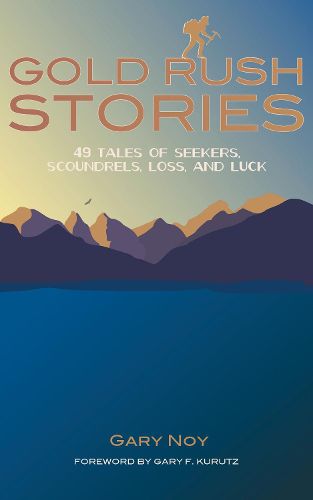 Cover image for Gold Rush Stories: 49 Tales of Seekers, Scoundrels, Loss, and Luck