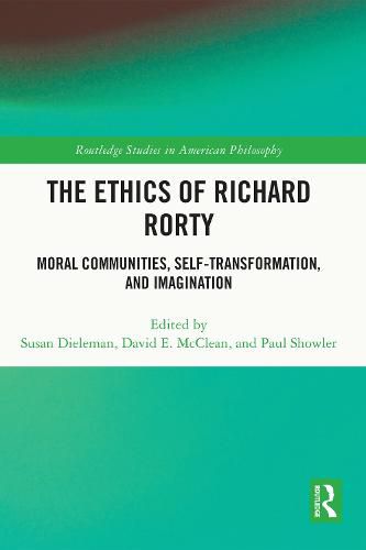 The Ethics of Richard Rorty: Moral Communities, Self-Transformation, and Imagination