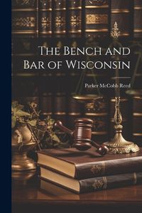 Cover image for The Bench and Bar of Wisconsin