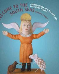 Cover image for Welcome to the South Seas: Contemporary New Zealand Art for Young People