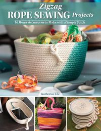 Cover image for Zigzag Rope Sewing Projects: 16 Home Accessories to Make with a Simple Stitch