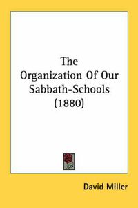 Cover image for The Organization of Our Sabbath-Schools (1880)