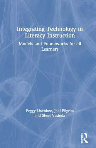 Integrating Technology in Literacy Instruction: Models and Frameworks for all Learners