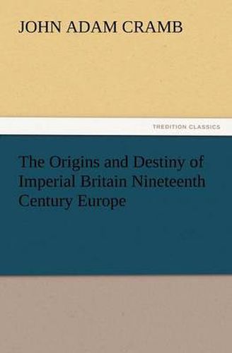 Cover image for The Origins and Destiny of Imperial Britain Nineteenth Century Europe