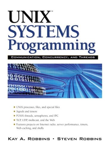 UNIX Systems Programming: Communication, Concurrency and Threads: Communication, Concurrency and Threads