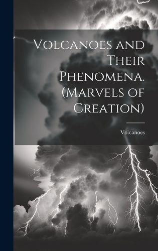 Cover image for Volcanoes and Their Phenomena. (Marvels of Creation)