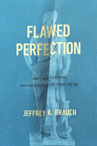 Cover image for Flawed Perfection: What It Means to Be Human and Why It Matters for Culture, Politics, and Law