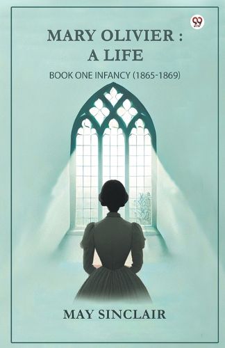 Cover image for Mary Olivier-A Life Book One Infancy (1865-1869)