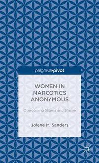 Cover image for Women in Narcotics Anonymous: Overcoming Stigma and Shame