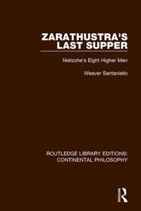 Cover image for Zarathustra's Last Supper: Nietzche's Eight Higher Men