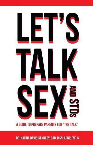 Let's Talk Sex And STDs: A Guide to Prepare Parents for  The Talk