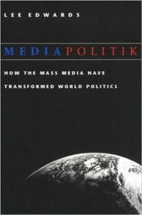 Cover image for Mediapolitik: How the Mass Media Have Transformed World Politics