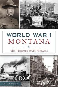 Cover image for World War I Montana: The Treasure State Prepares