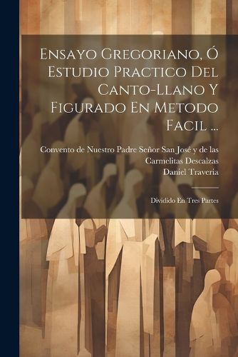 Ensayo Gregoriano, O Estudio Practico Del Canto-llano Y Figurado En Metodo Facil ...