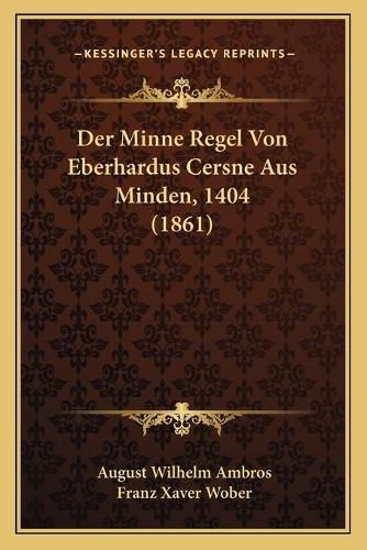 Der Minne Regel Von Eberhardus Cersne Aus Minden, 1404 (1861)