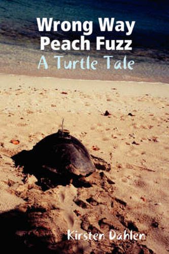 Cover image for Wrong Way Peach Fuzz: A Turtle Tale