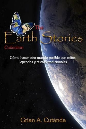 Cover image for The Earth Stories Collection: Como hacer otro mundo posible con mitos, leyendas y relatos tradicionales