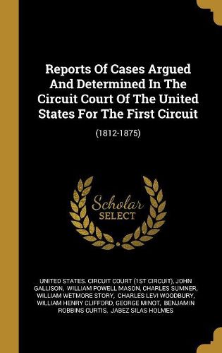 Cover image for Reports Of Cases Argued And Determined In The Circuit Court Of The United States For The First Circuit