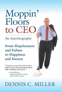 Cover image for Moppin' Floors to CEO: From Hopelessness and Failure to Happiness and Success