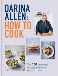 Cover image for How to Cook: The 100 Essential Recipes Everyone Should Know