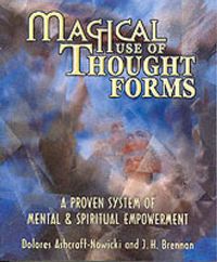 Cover image for Magical Use of Thought Forms: A Proven System of Mental and Spiritual Empowerment