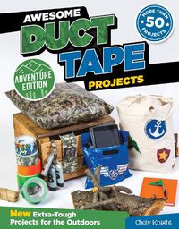 Cover image for Awesome Duct Tape Projects, Adventure Edition: New Extra-Tough Projects for the Outdoors