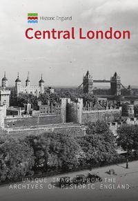 Cover image for Historic England: Central London: Unique Images from the Archives of Historic England