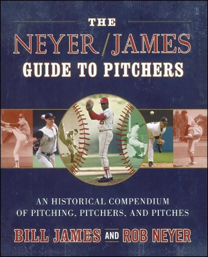 Cover image for The Neyer/James Guide to Pitchers: An Historical Compendium of Pitching, Pitchers, and Pitches
