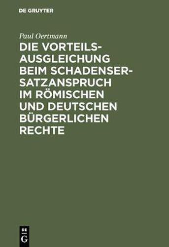 Die Vorteilsausgleichung beim Schadensersatzanspruch im roemischen und deutschen burgerlichen Rechte