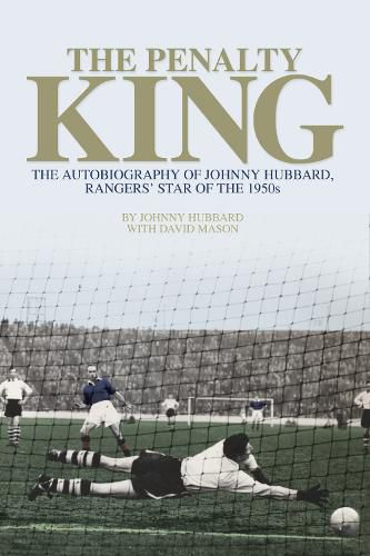 Cover image for The Penalty King: The Autobiography of Johnny Hubbard, Rangers' Star of the 1950s