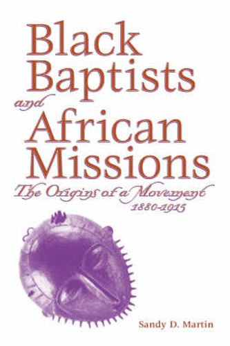 Cover image for Black Baptists And African Missions:  The Origins Of A Movement 1880-1915 (P173/Mrc)