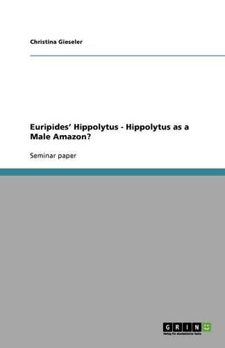 Cover image for Euripides' Hippolytus - Hippolytus as a Male Amazon?