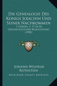 Cover image for Die Genealogie Des Konigs Jojachin Und Seiner Nachkommen: 1 Chron. 3, 17-24 in Geschichtlicher Beleuchtung (1902)