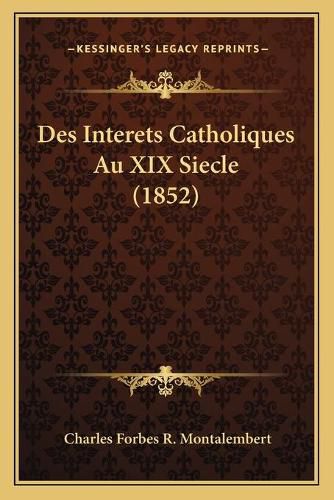 Des Interets Catholiques Au XIX Siecle (1852)