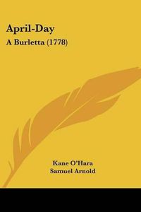Cover image for April-Day: A Burletta (1778)