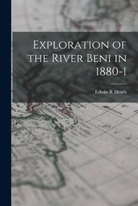 Cover image for Exploration of the River Beni in 1880-1