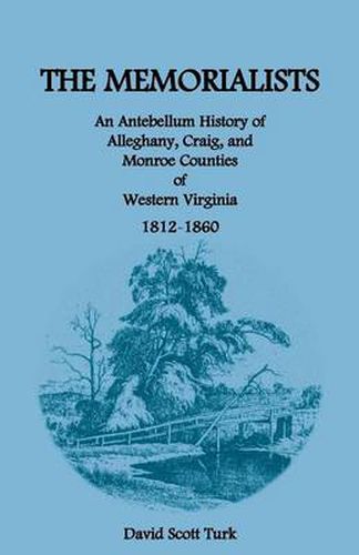 Cover image for The Memorialists: An Antebellum History of Alleghany, Craig, and Monroe Counties of Western Virginia 1812-60